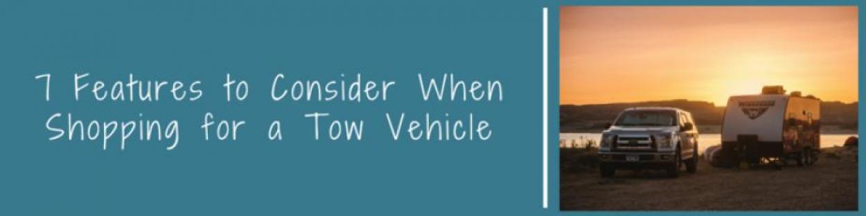 seven-7-features-to-consider-when-shopping-for-a-tow-vehicle